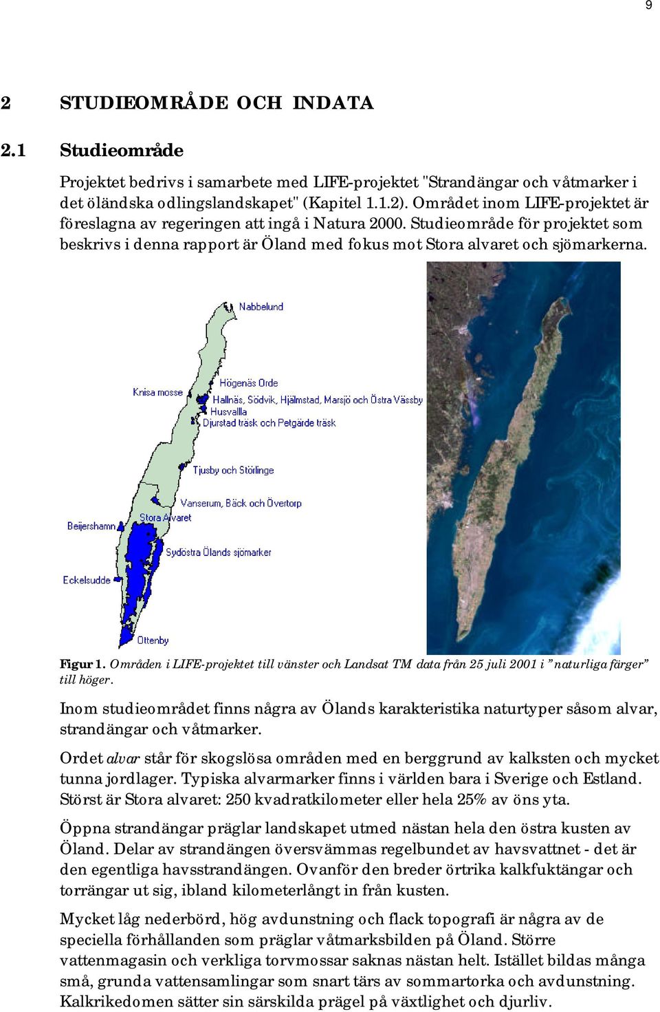 Områden i LIFE-projektet till vänster och Landsat TM data från 25 juli 2001 i naturliga färger till höger.