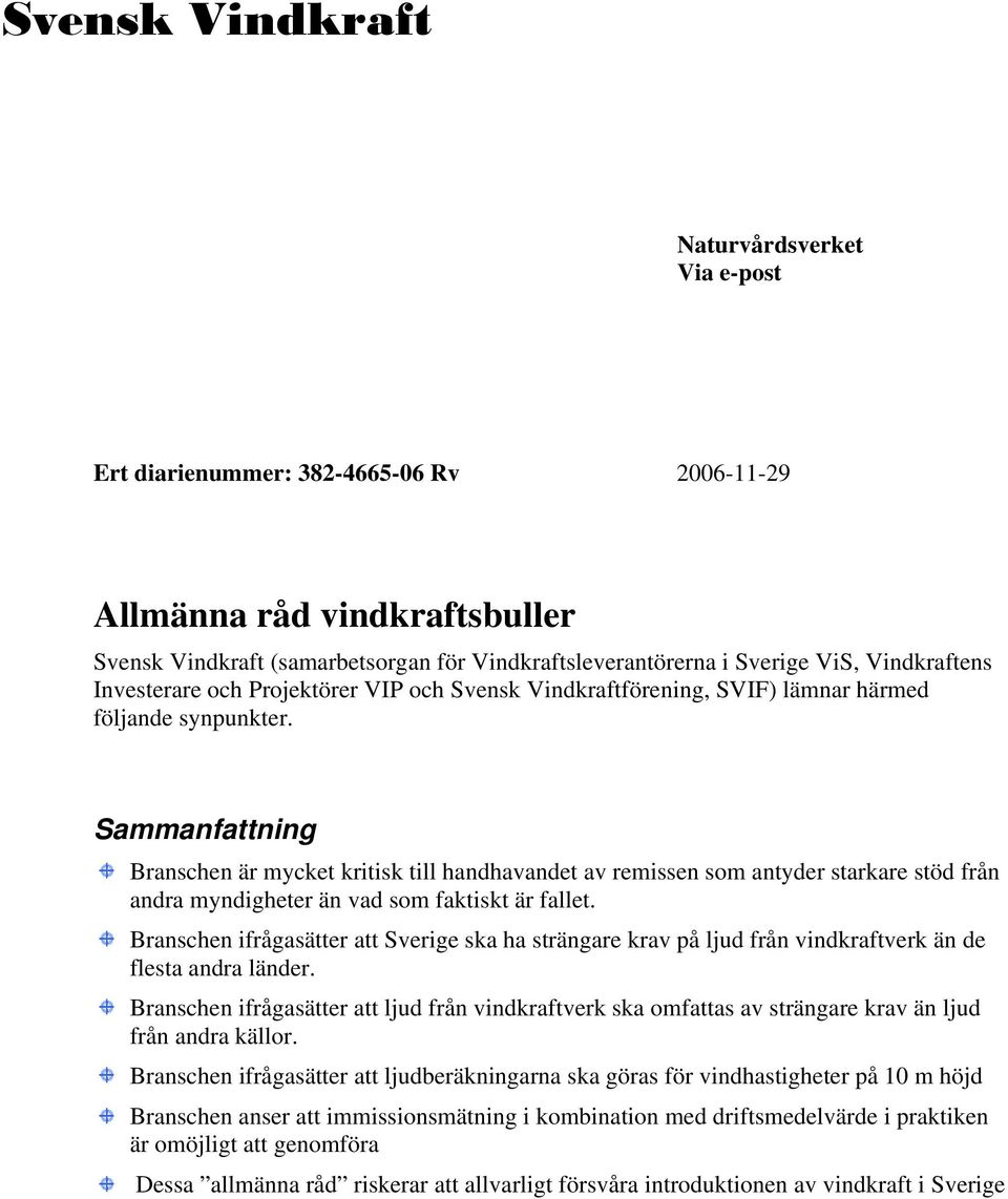 Sammanfattning Branschen är mycket kritisk till handhavandet av remissen som antyder starkare stöd från andra myndigheter än vad som faktiskt är fallet.