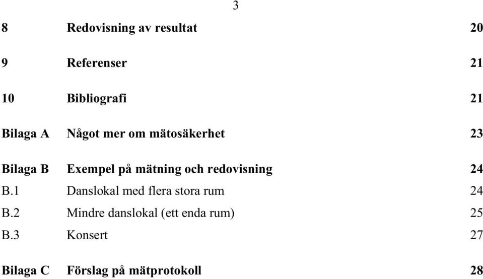 och redovisning 24 B.1 Danslokal med flera stora rum 24 B.