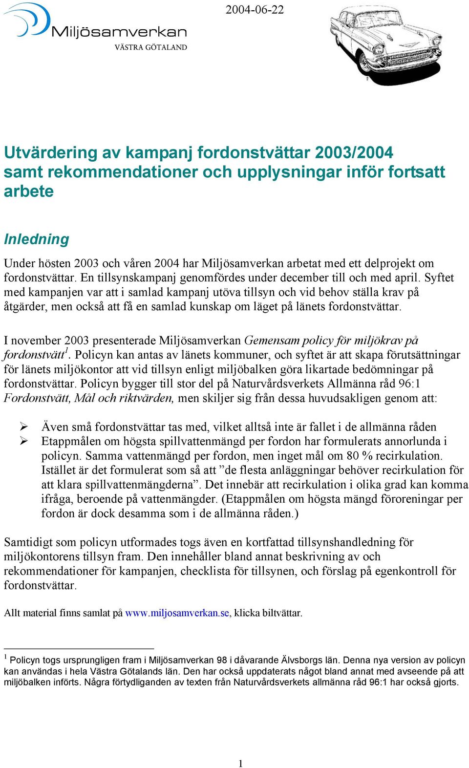 Syftet med kampanjen var att i samlad kampanj utöva tillsyn och vid behov ställa krav på åtgärder, men också att få en samlad kunskap om läget på länets fordonstvättar.