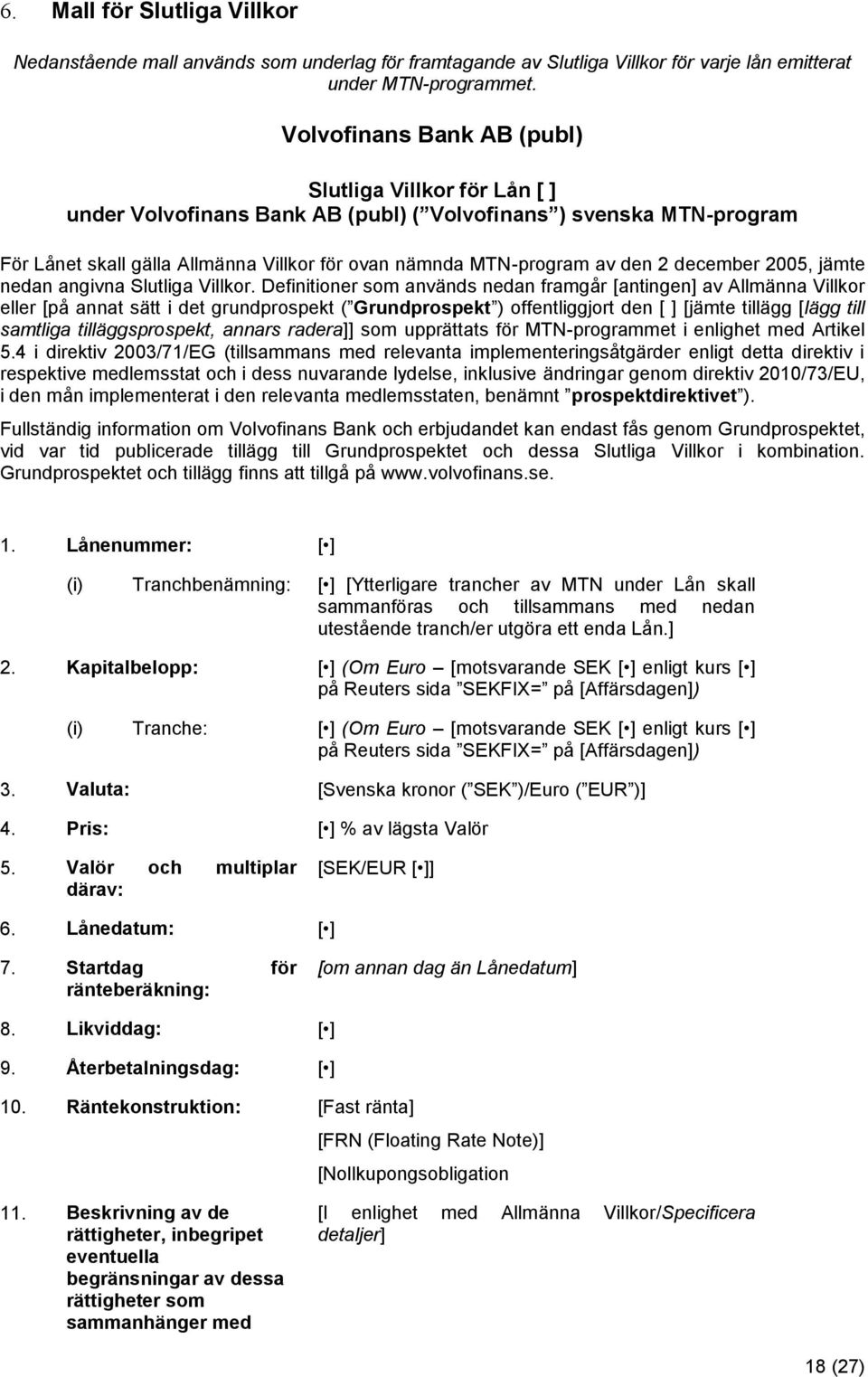 2 december 2005, jämte nedan angivna Slutliga Villkor.