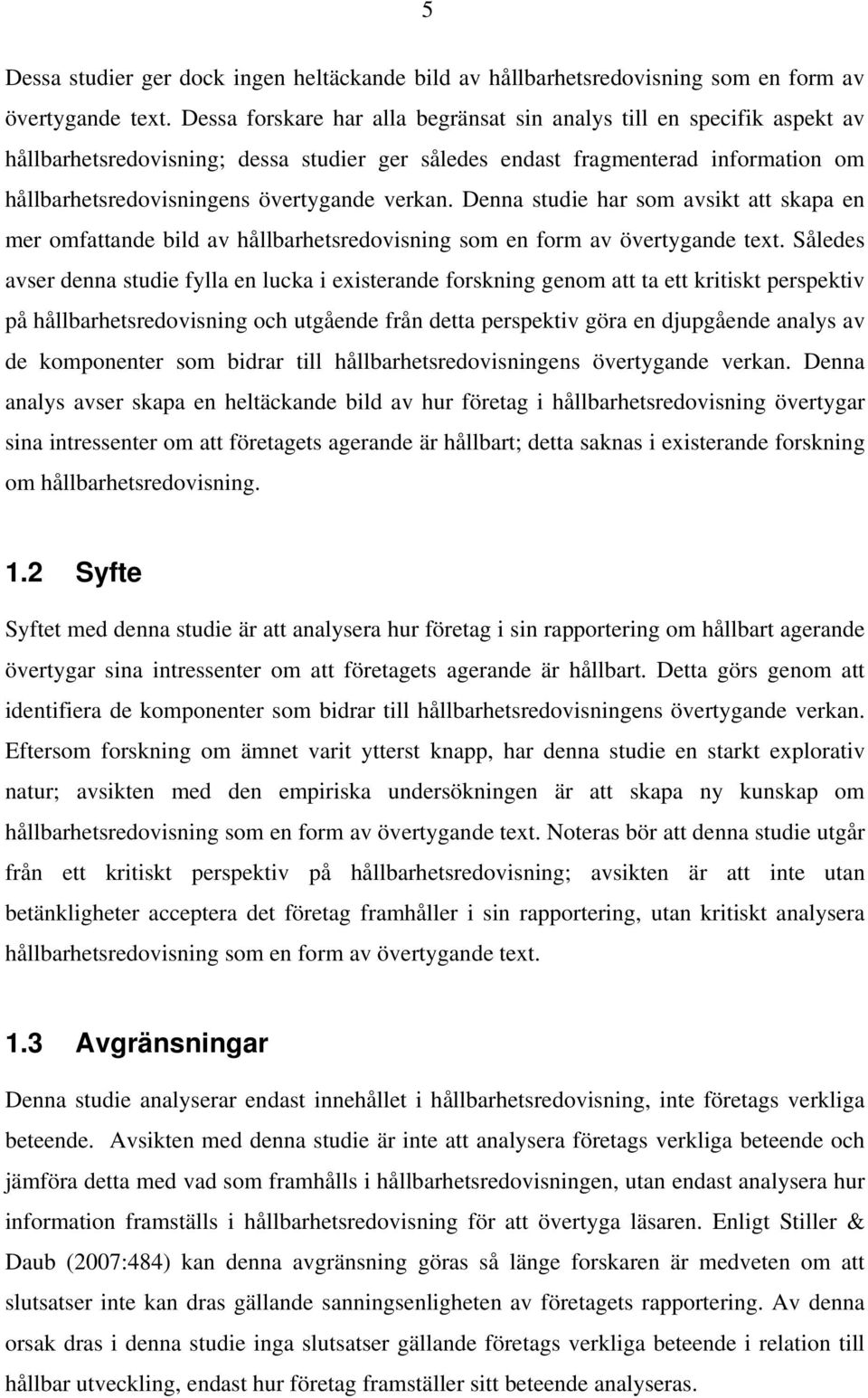 verkan. Denna studie har som avsikt att skapa en mer omfattande bild av hållbarhetsredovisning som en form av övertygande text.