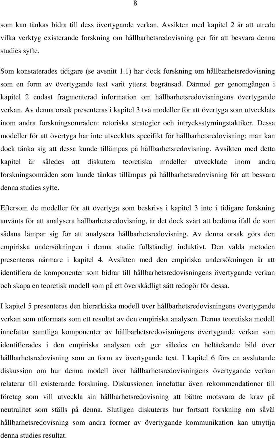 Därmed ger genomgången i kapitel 2 endast fragmenterad information om hållbarhetsredovisningens övertygande verkan.