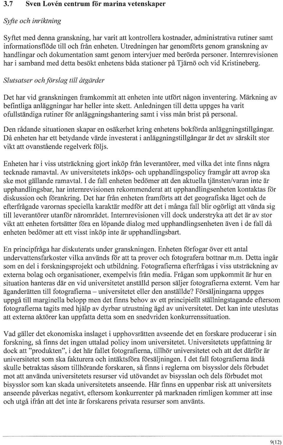 Internrevisionen har i samband med detta besökt enhetens båda stationer på Tjärnö och vid Kristineberg.