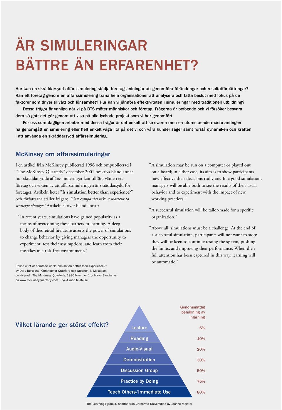 Hur kan vi jämföra effektiviteten i simuleringar med traditionell utbildning? Dessa frågor är vanliga när vi på BTS möter människor och företag.