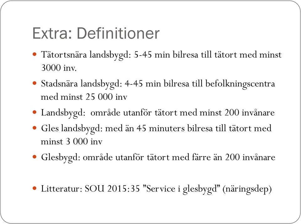 utanför tätort med minst 200 invånare Gles landsbygd: med än 45 minuters bilresa till tätort med minst 3