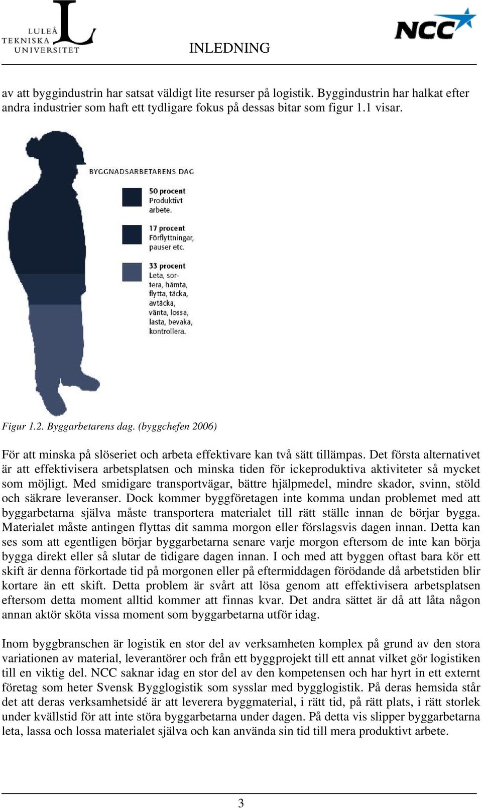 Det första alternativet är att effektivisera arbetsplatsen och minska tiden för ickeproduktiva aktiviteter så mycket som möjligt.