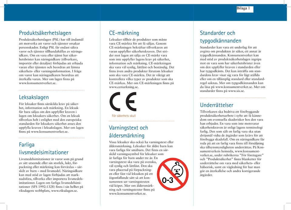 Om en vara eller tjänst har säkerhetsbrister kan näringsidkare (tillverkare, importör eller detaljist) förbjudas att erbjuda varan eller tjänsten och beordras att lämna säkerhets- eller