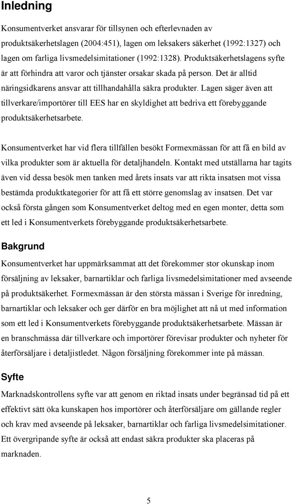 Lagen säger även att tillverkare/importörer till EES har en skyldighet att bedriva ett förebyggande produktsäkerhetsarbete.