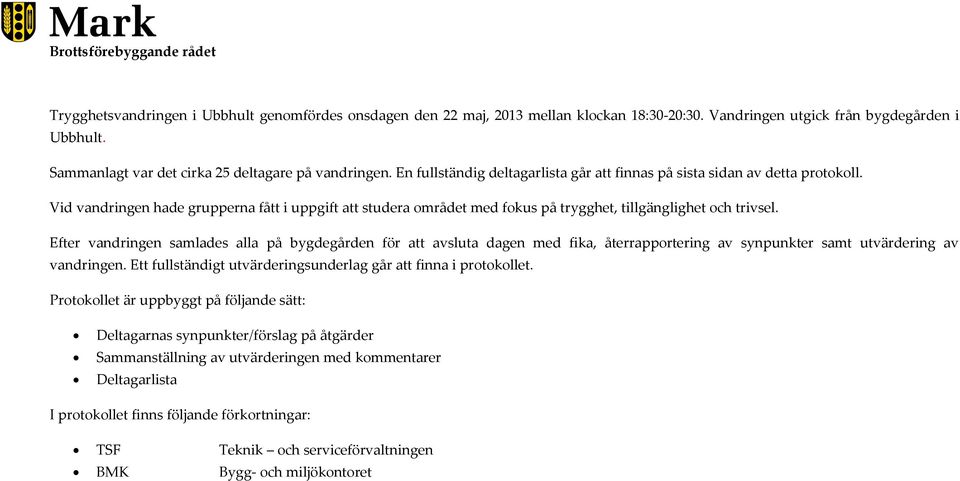 Efter vandringen samlades alla på bygdegården för att avsluta dagen med fika, återrapportering av synpunkter samt utvärdering av vandringen.