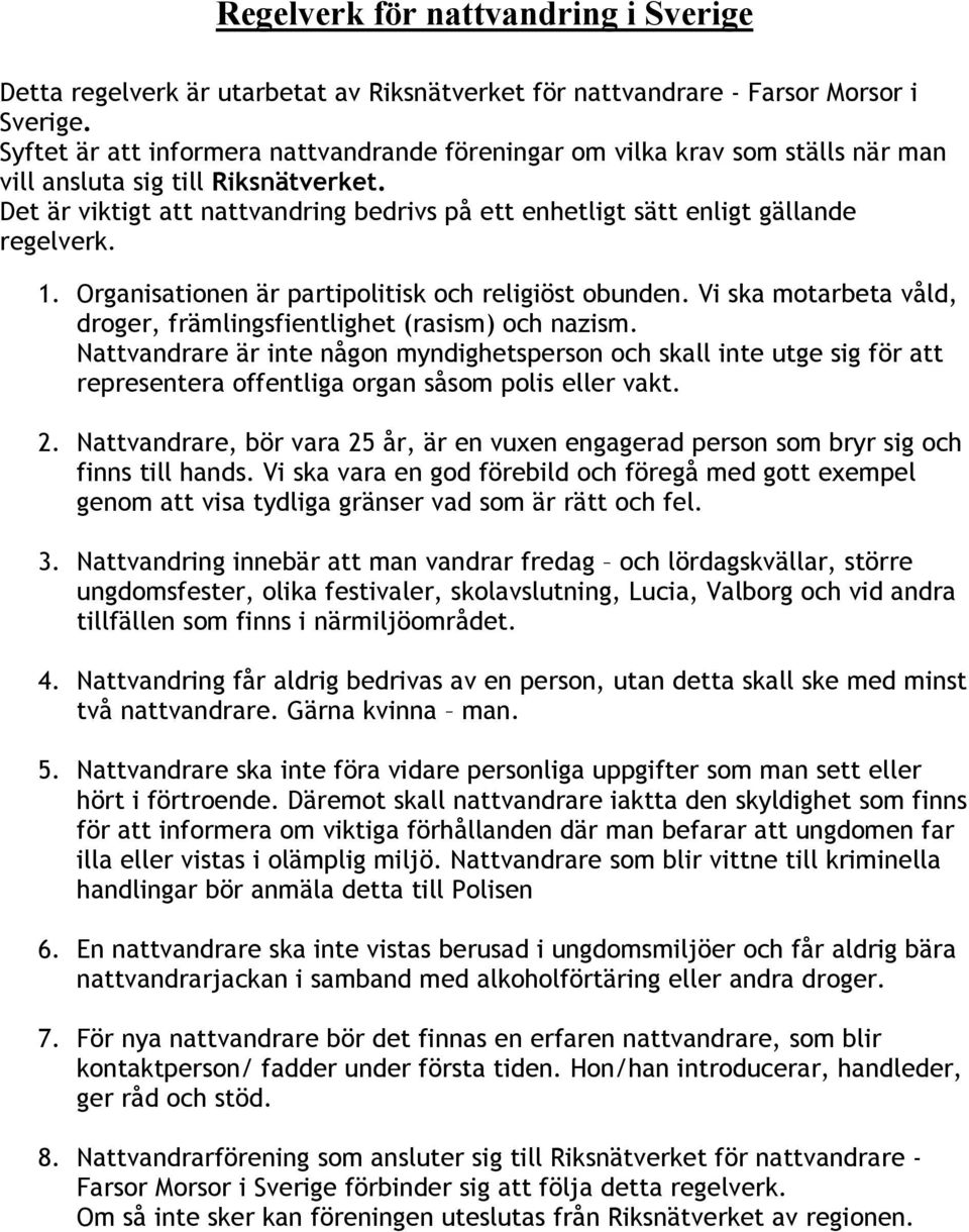 Det är viktigt att nattvandring bedrivs på ett enhetligt sätt enligt gällande regelverk. 1. Organisationen är partipolitisk och religiöst obunden.