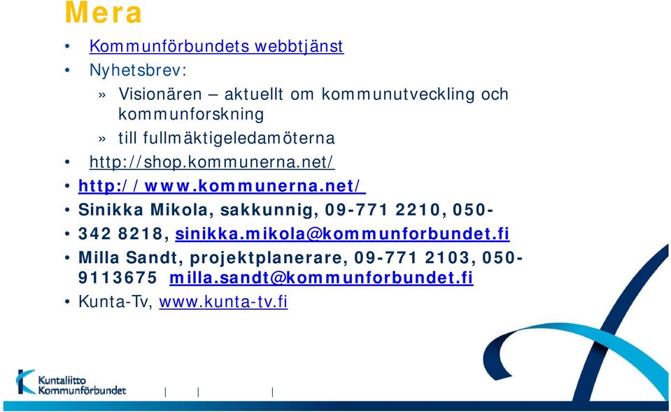 kommunerna.net/ Sinikka Mikola, sakkunnig, 09-771 2210, 050-342 8218, sinikka.