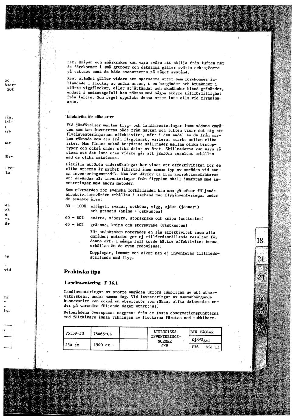 endast i undantagsfall kan räknas med någon större tillförlitlighet från luften. Som regel upptäcks dessa arter inte alls vid flygningarna. I älg.