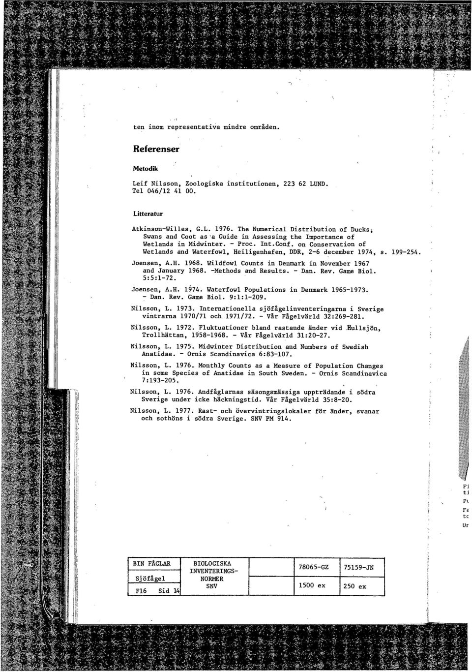 on Conservation of Wetlands and Waterfowl, Heiligenhafen, DDR, 2-6 december 1974, s. 199-254. Joensen, A.H. 1968. Wildfowl Counts in Denmark in November 1967 and January 1968. -Methods and Results.