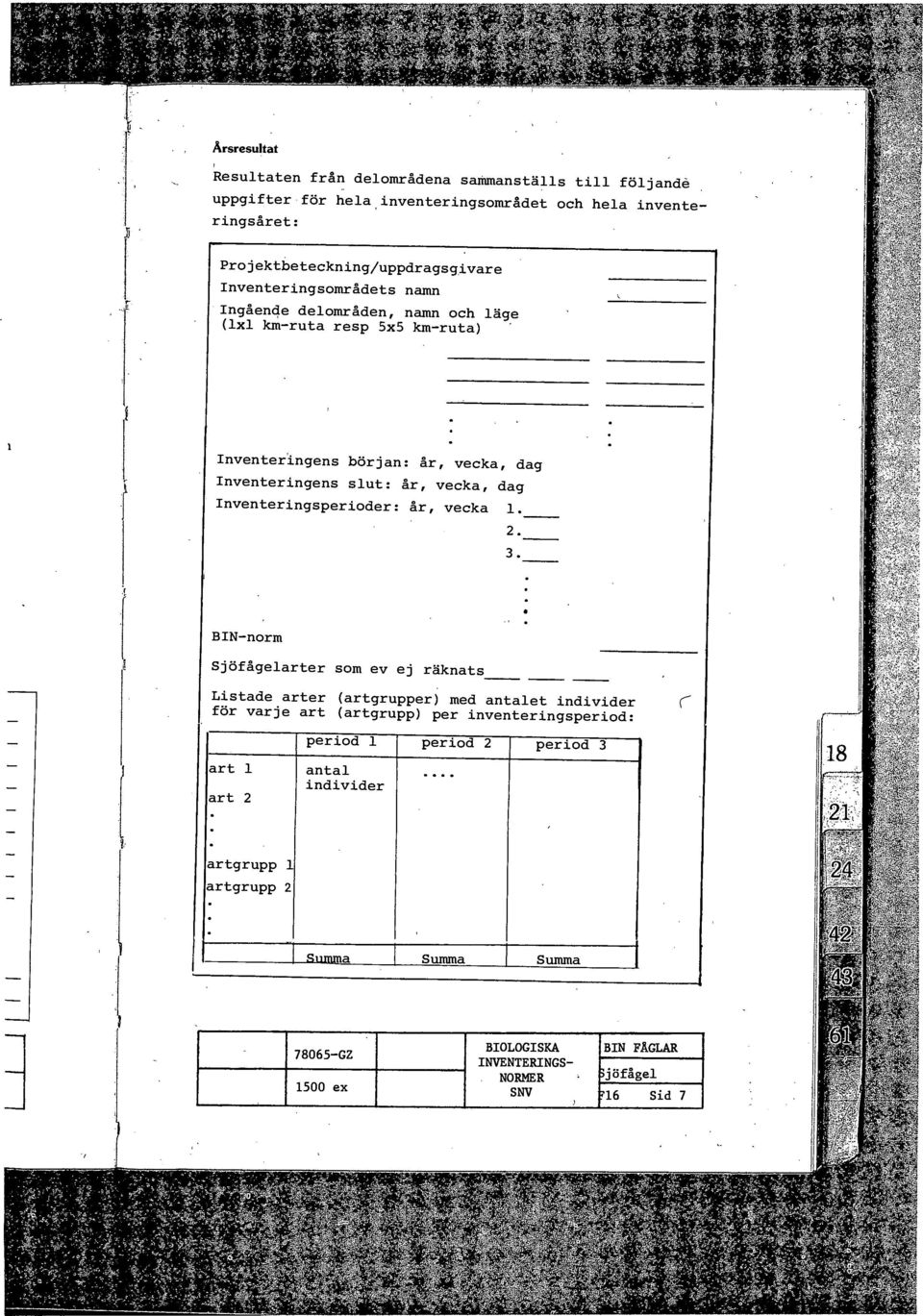 BIN-norm arter som ev ej räknats Listade arter (artgrupper) med antalet individer för varje art (artgrupp) per inventeringsperiod: art 1 art 2 period 1