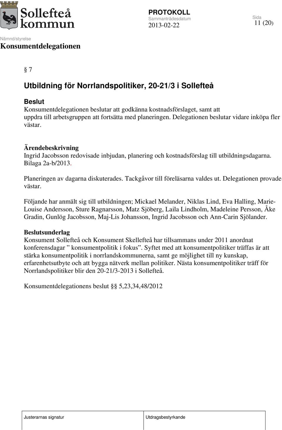 Tackgåvor till föreläsarna valdes ut. Delegationen provade västar.