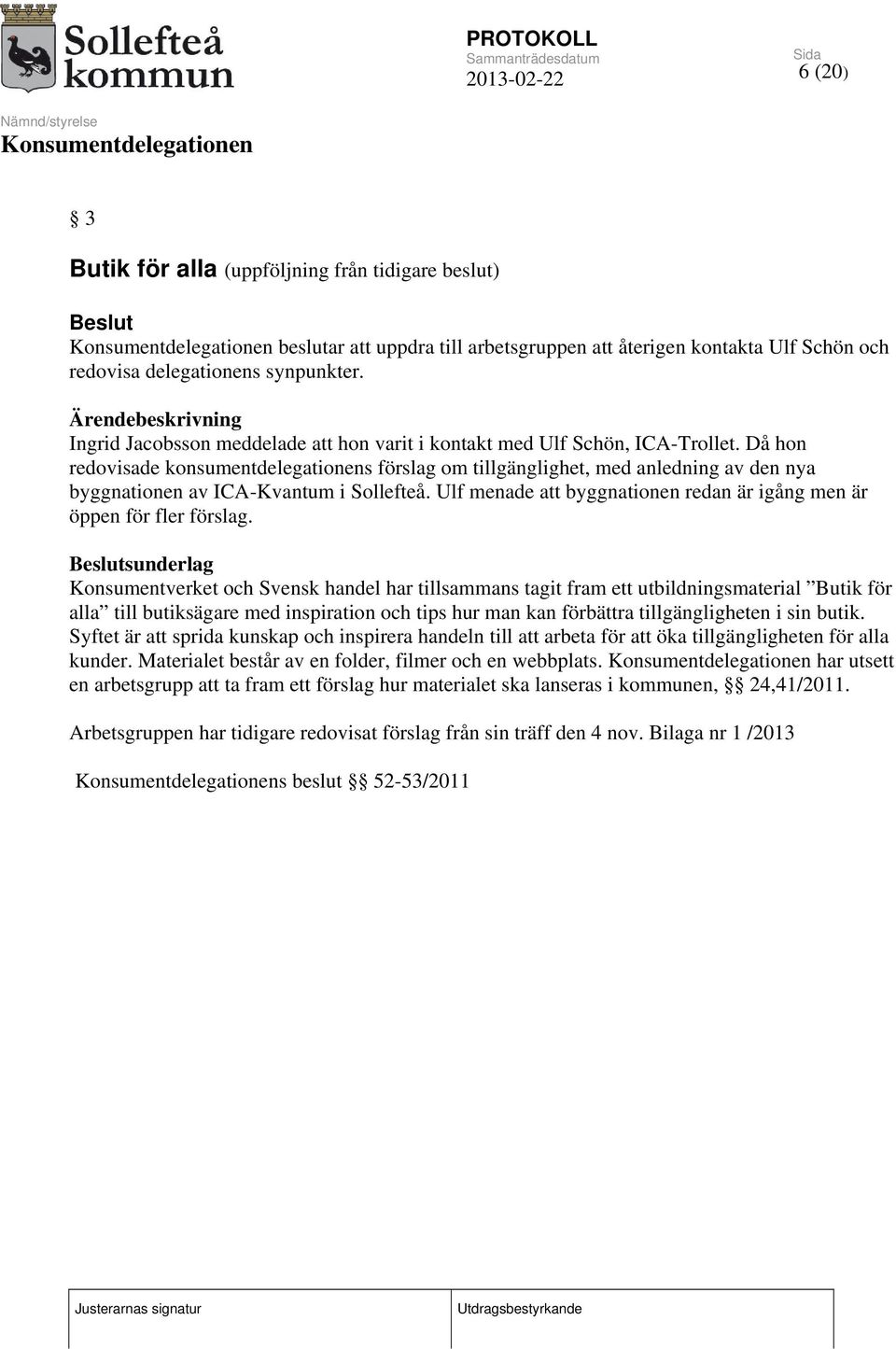 Då hon redovisade konsumentdelegationens förslag om tillgänglighet, med anledning av den nya byggnationen av ICA-Kvantum i Sollefteå.