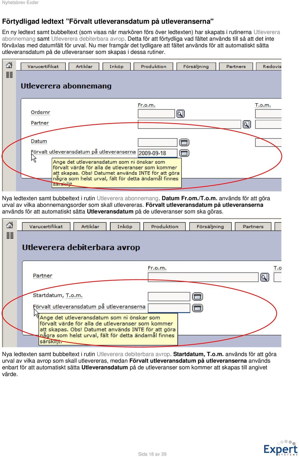 Nu mer framgår det tydligare att fältet används för att automatiskt sätta utleveransdatum på de utleveranser som skapas i dessa rutiner. Nya ledtexten samt bubbeltext i rutin Utleverera abonnemang.