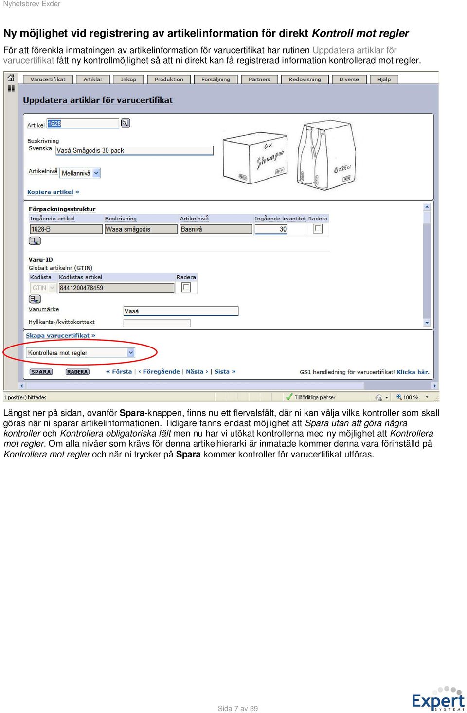 Längst ner på sidan, ovanför Spara-knappen, finns nu ett flervalsfält, där ni kan välja vilka kontroller som skall göras när ni sparar artikelinformationen.