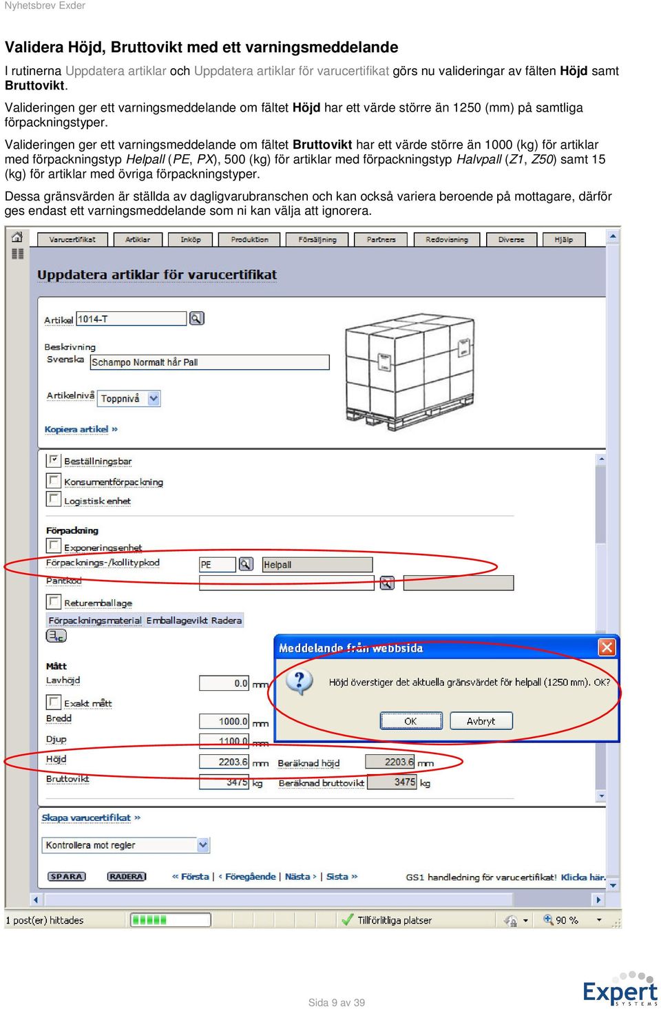 Valideringen ger ett varningsmeddelande om fältet Bruttovikt har ett värde större än 1000 (kg) för artiklar med förpackningstyp Helpall (PE, PX), 500 (kg) för artiklar med