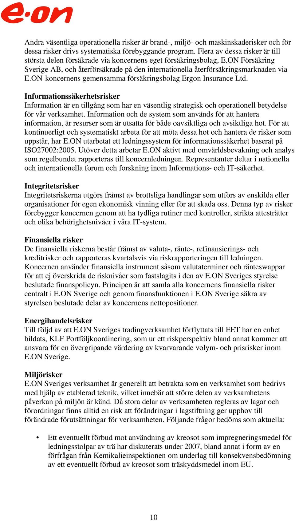 ON-koncernens gemensamma försäkringsbolag Ergon Insurance Ltd. Informationssäkerhetsrisker Information är en tillgång som har en väsentlig strategisk och operationell betydelse för vår verksamhet.