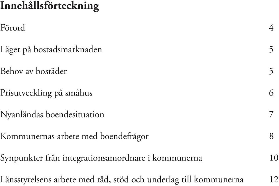 Kommunernas arbete med boendefrågor 8 Synpunkter från