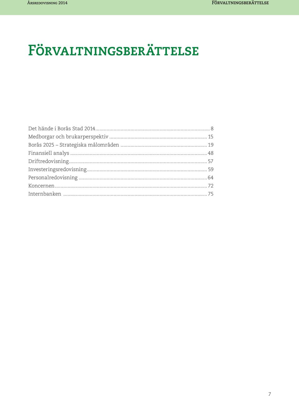 .. 15 Borås 2025 Strategiska målområden... 19 Finansiell analys.