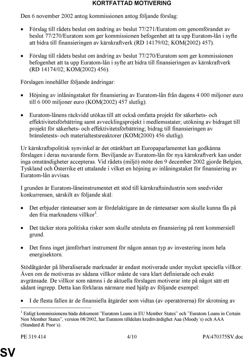 Förslag till rådets beslut om ändring av beslut 77/270/Euratom som ger kommissionen befogenhet att ta upp Euratom-lån i syfte att bidra till finansieringen av kärnkraftverk (RD 14174/02; KOM(2002)