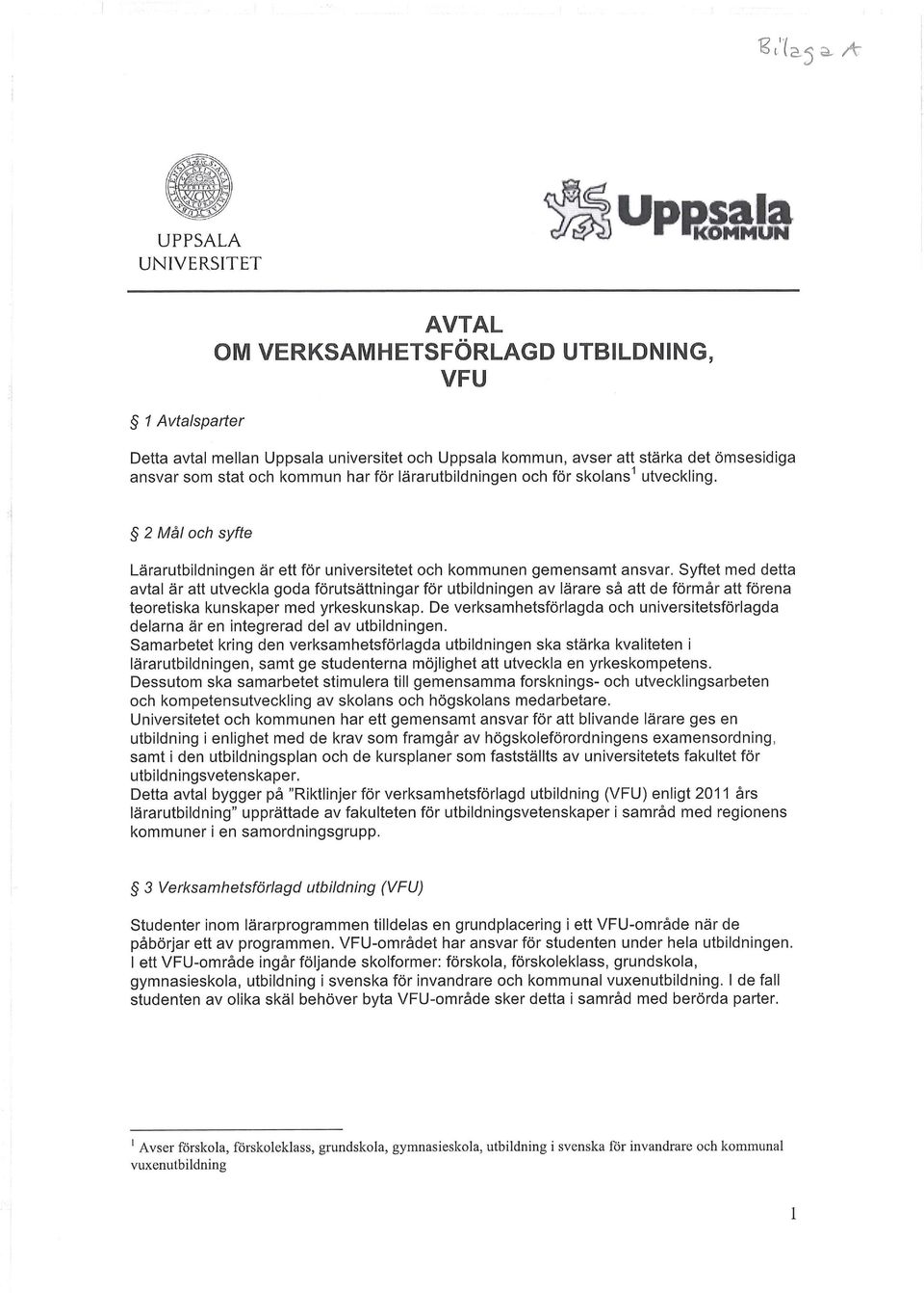 Syftet med detta avtal är att utveckla goda förutsättningar för utbildningen av lärare så att de förmår att förena teoretiska kunskaper med yrkeskunskap.