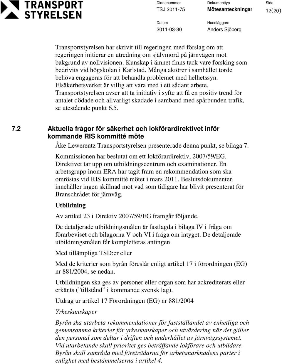 Elsäkerhetsverket är villig att vara med i ett sådant arbete.