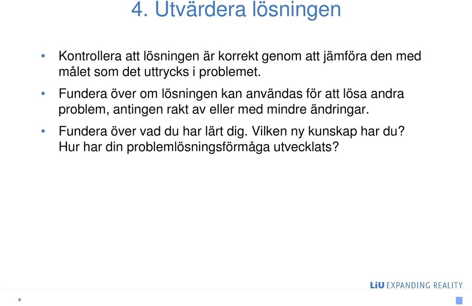 Fundera över om lösningen kan användas för att lösa andra problem, antingen rakt av