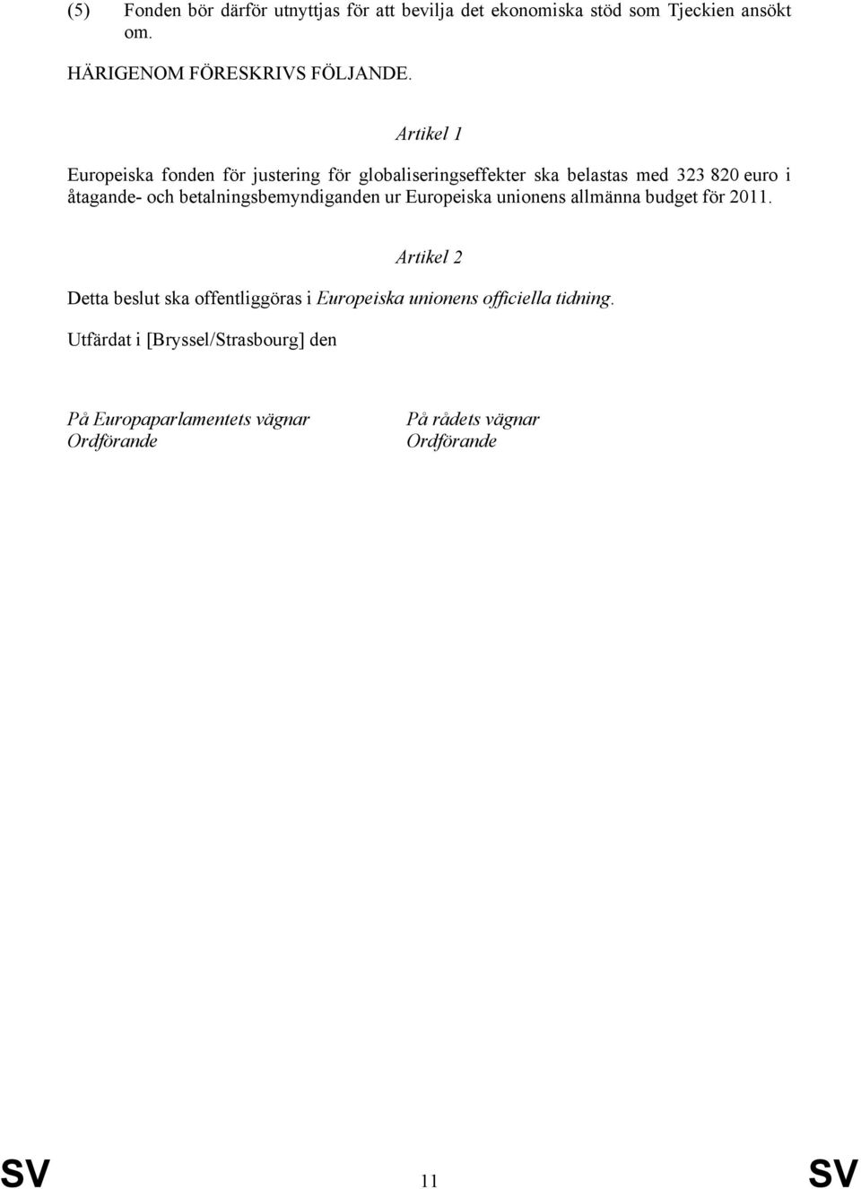 betalningsbemyndiganden ur Europeiska unionens allmänna budget för 2011.