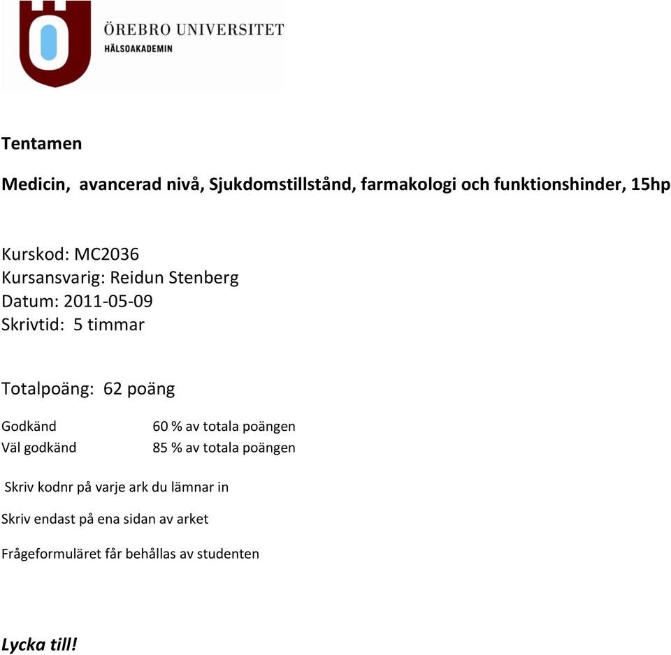 62 poäng Godkänd Väl godkänd 60 % av totala poängen 85 % av totala poängen Skriv kodnr på varje