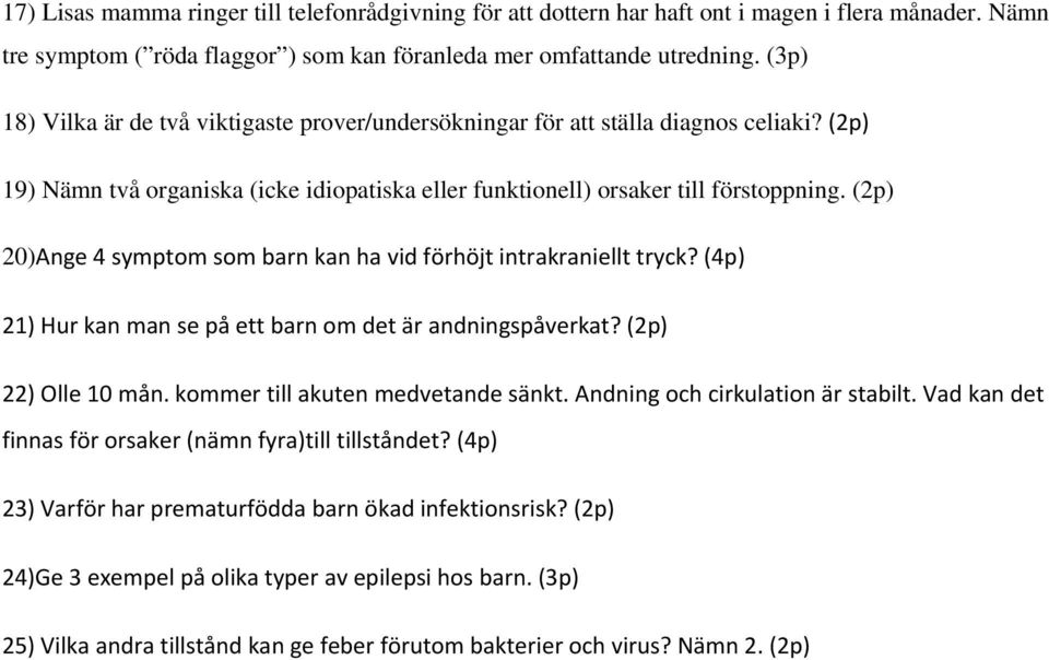 (2p) 20)Ange 4 symptom som barn kan ha vid förhöjt intrakraniellt tryck? (4p) 21) Hur kan man se på ett barn om det är andningspåverkat? (2p) 22) Olle 10 mån. kommer till akuten medvetande sänkt.