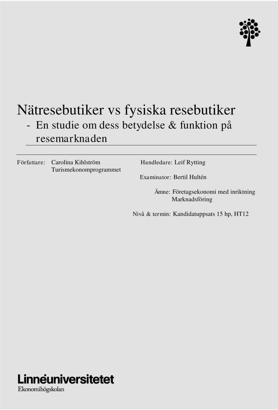 Turismekonomprogrammet Handledare: Leif Rytting Examinator: Bertil Hultén