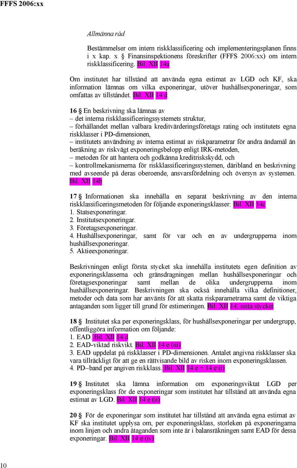 XII 14 d 16 En beskrivning ska lämnas av det interna riskklassificeringssystemets struktur, förhållandet mellan valbara kreditvärderingsföretags rating och institutets egna riskklasser i