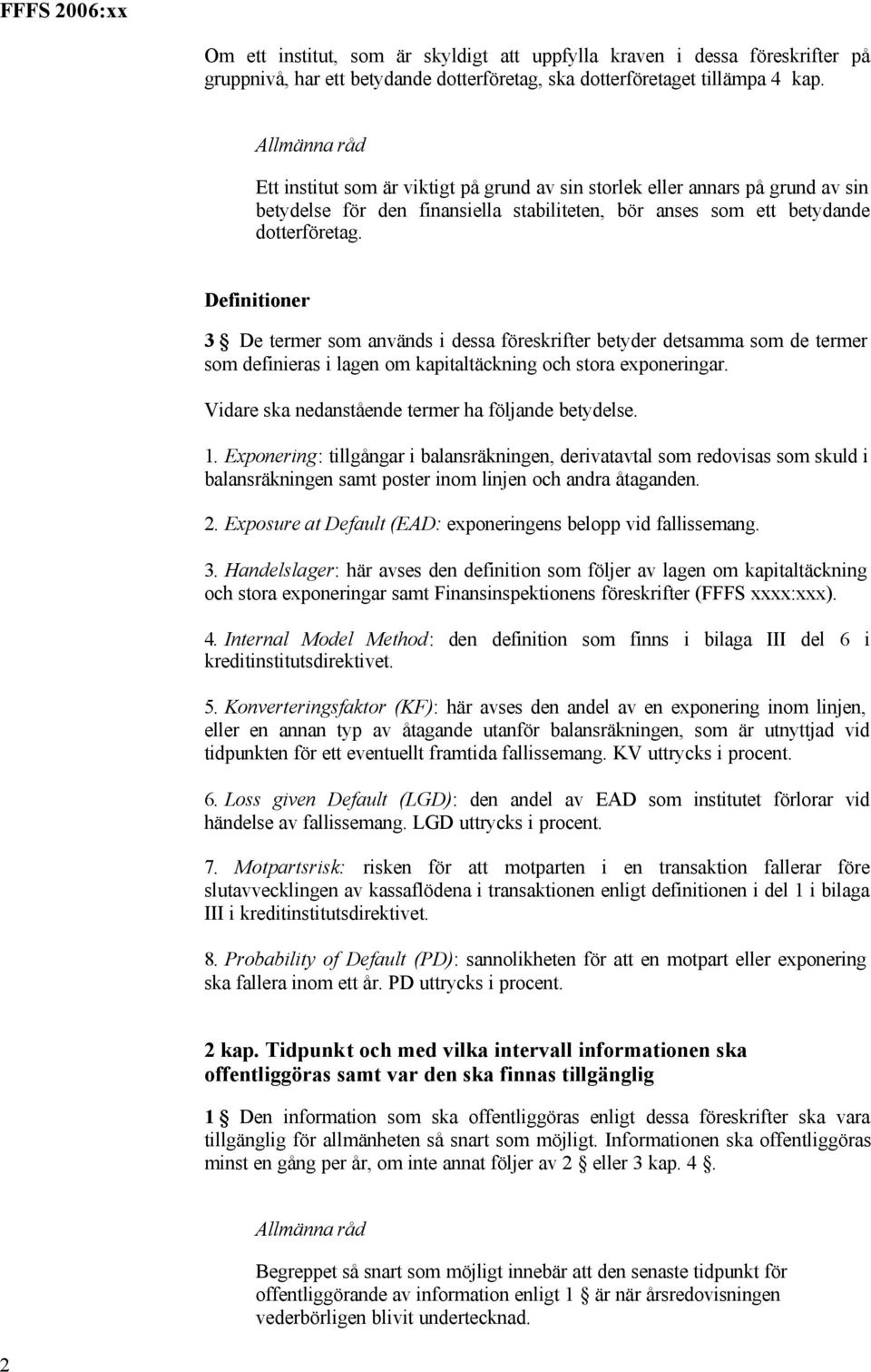 Definitioner 3 De termer som används i dessa föreskrifter betyder detsamma som de termer som definieras i lagen om kapitaltäckning och stora exponeringar.