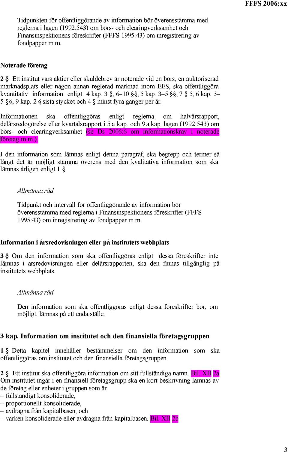 m. Noterade företag 2 Ett institut vars aktier eller skuldebrev är noterade vid en börs, en auktoriserad marknadsplats eller någon annan reglerad marknad inom EES, ska offentliggöra kvantitativ