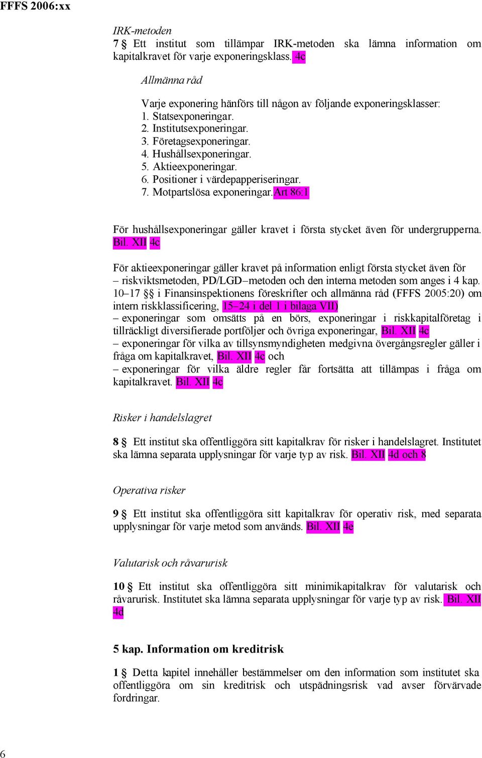 art 86:1 För hushållsexponeringar gäller kravet i första stycket även för undergrupperna. Bil.