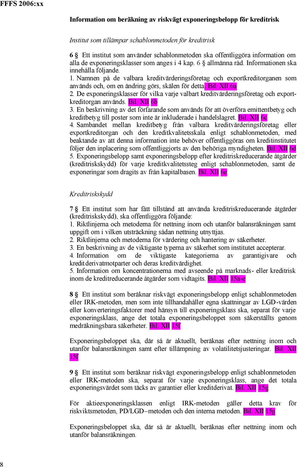 Namnen på de valbara kreditvärderingsföretag och exportkreditorganen som används och, om en ändring görs, skälen för detta. Bil. XII 6a 2.