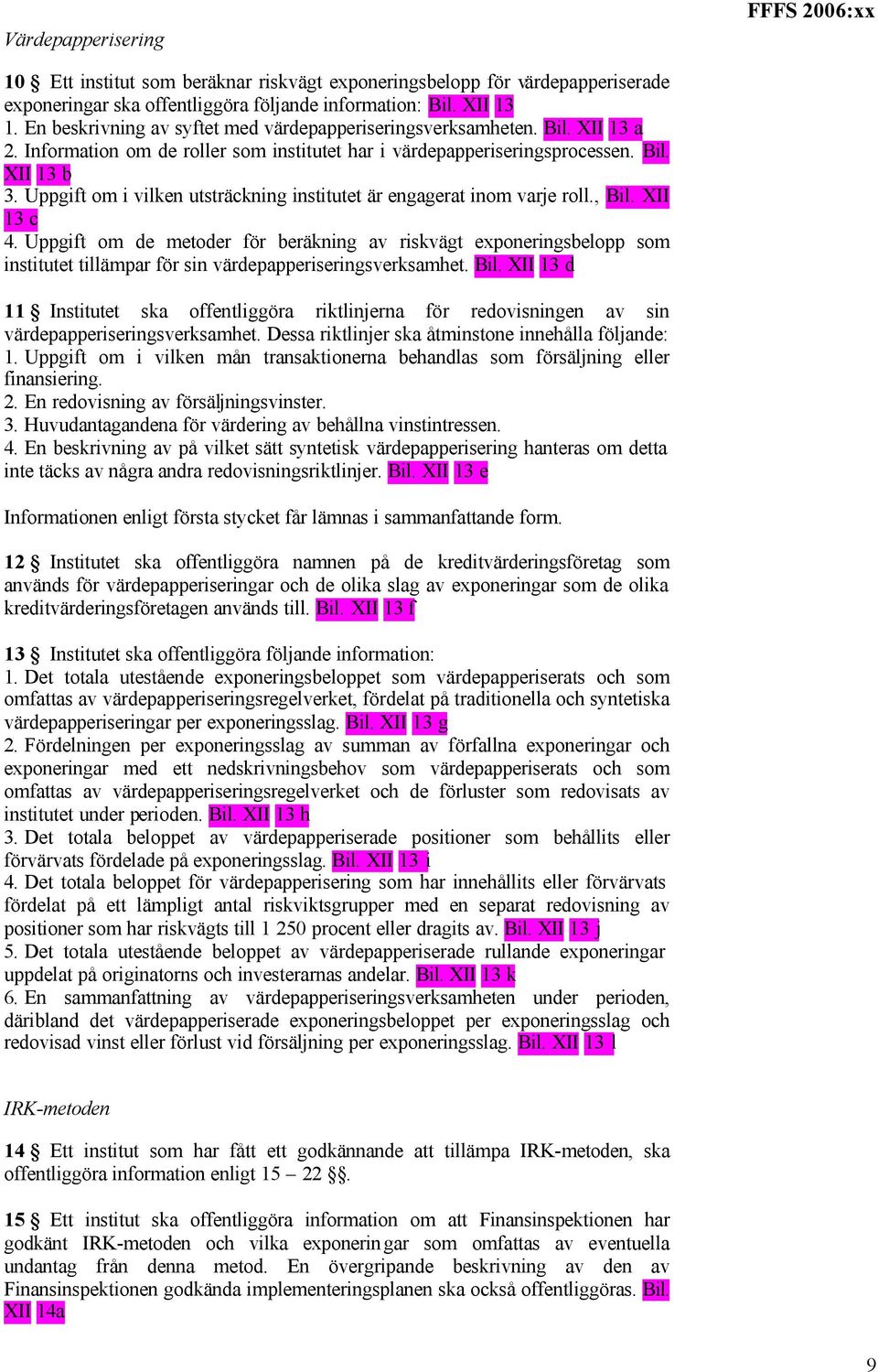 Uppgift om i vilken utsträckning institutet är engagerat inom varje roll., Bil. XII 13 c 4.