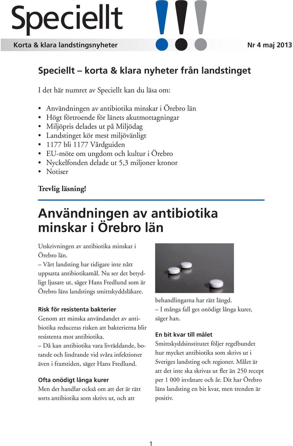 ut 5,3 miljoner kronor Notiser Trevlig läsning! Användningen av antibiotika minskar i Örebro län Utskrivningen av antibiotika minskar i Örebro län.