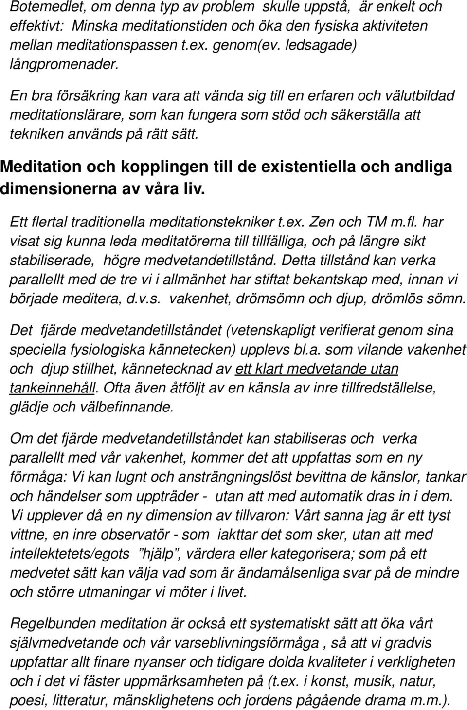 Meditation och kopplingen till de existentiella och andliga dimensionerna av våra liv. Ett fle