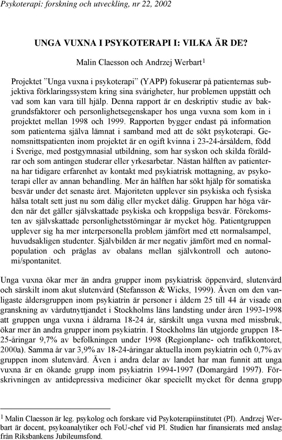 vara till hjälp. Denna rapport är en deskriptiv studie av bakgrundsfaktorer och personlighetsegenskaper hos unga vuxna som kom in i projektet mellan 1998 och 1999.