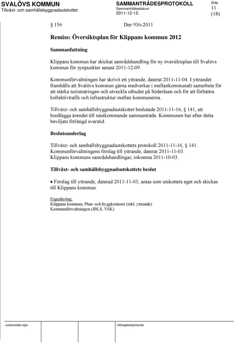 I yttrandet framhålls att Svalövs kommun gärna medverkar i mellankommunalt samarbete för att stärka turistnäringen och utveckla utbudet på Söderåsen och för att förbättra kollektivtrafik och