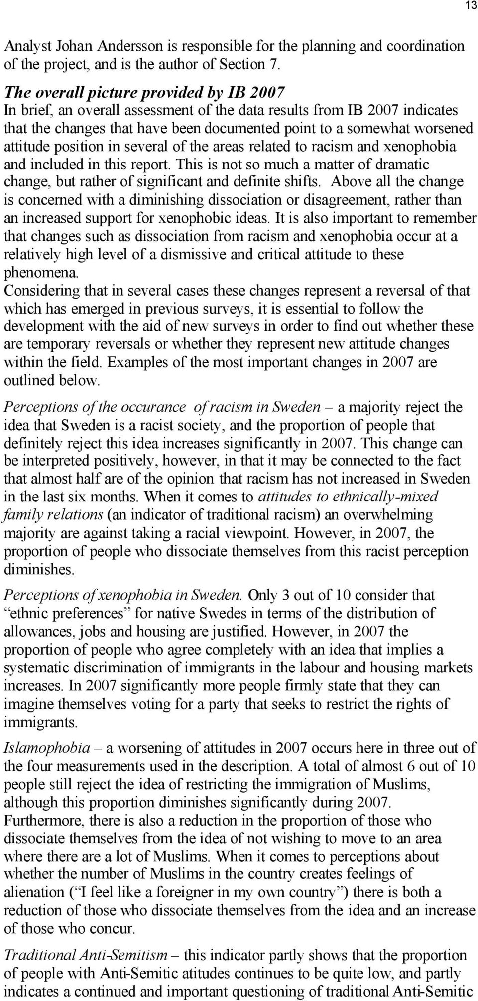 position in several of the areas related to racism and xenophobia and included in this report. This is not so much a matter of dramatic change, but rather of significant and definite shifts.