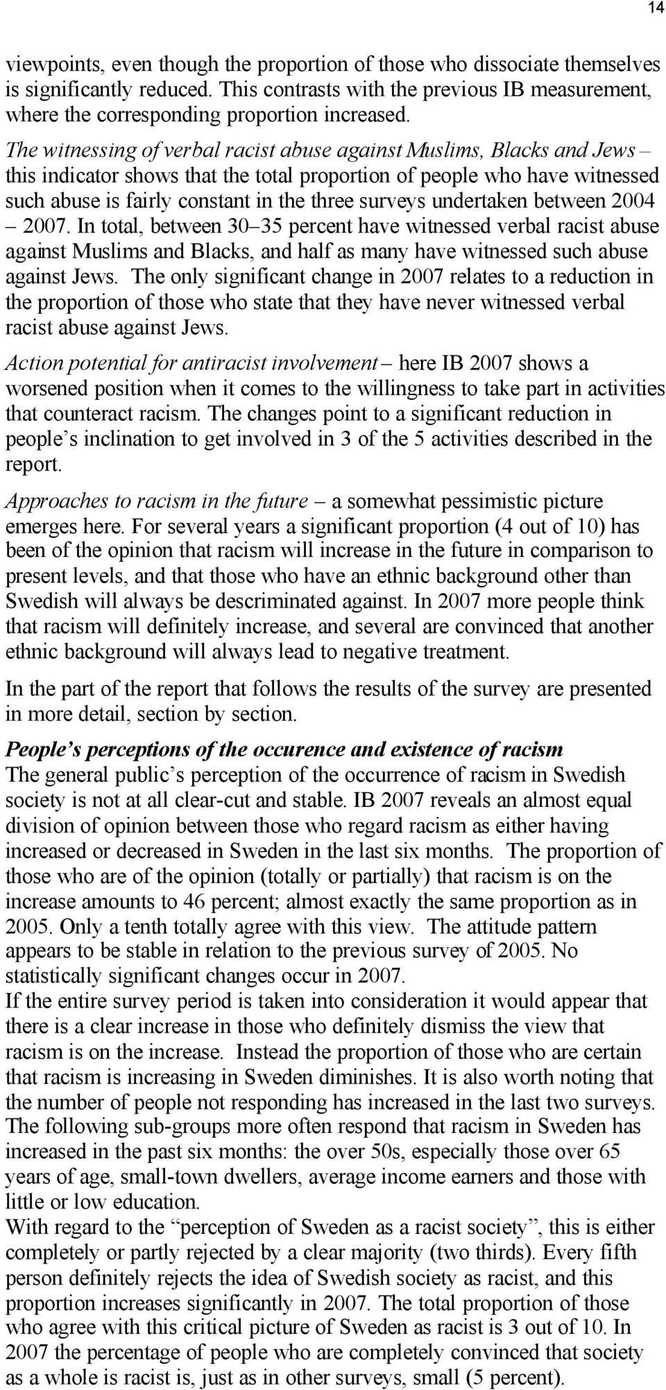 undertaken between 2004 2007. In total, between 30 35 percent have witnessed verbal racist abuse against Muslims and Blacks, and half as many have witnessed such abuse against Jews.