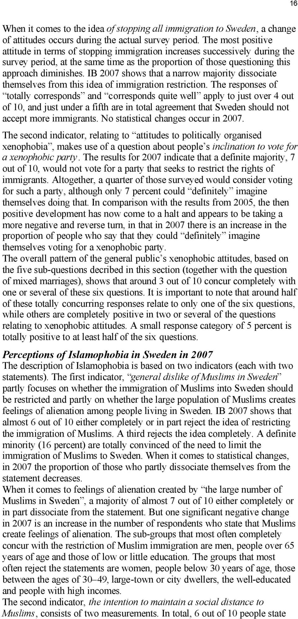 IB 2007 shows that a narrow majority dissociate themselves from this idea of immigration restriction.