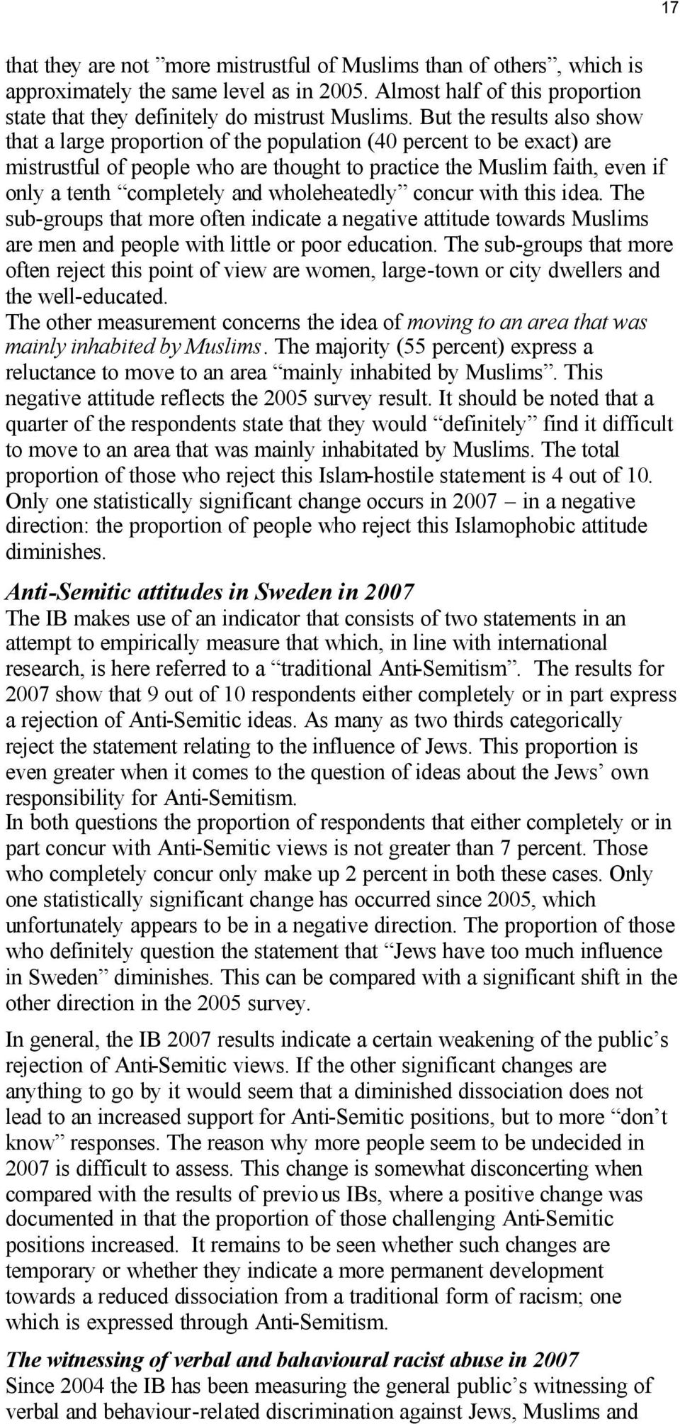 and wholeheatedly concur with this idea. The sub-groups that more often indicate a negative attitude towards Muslims are men and people with little or poor education.