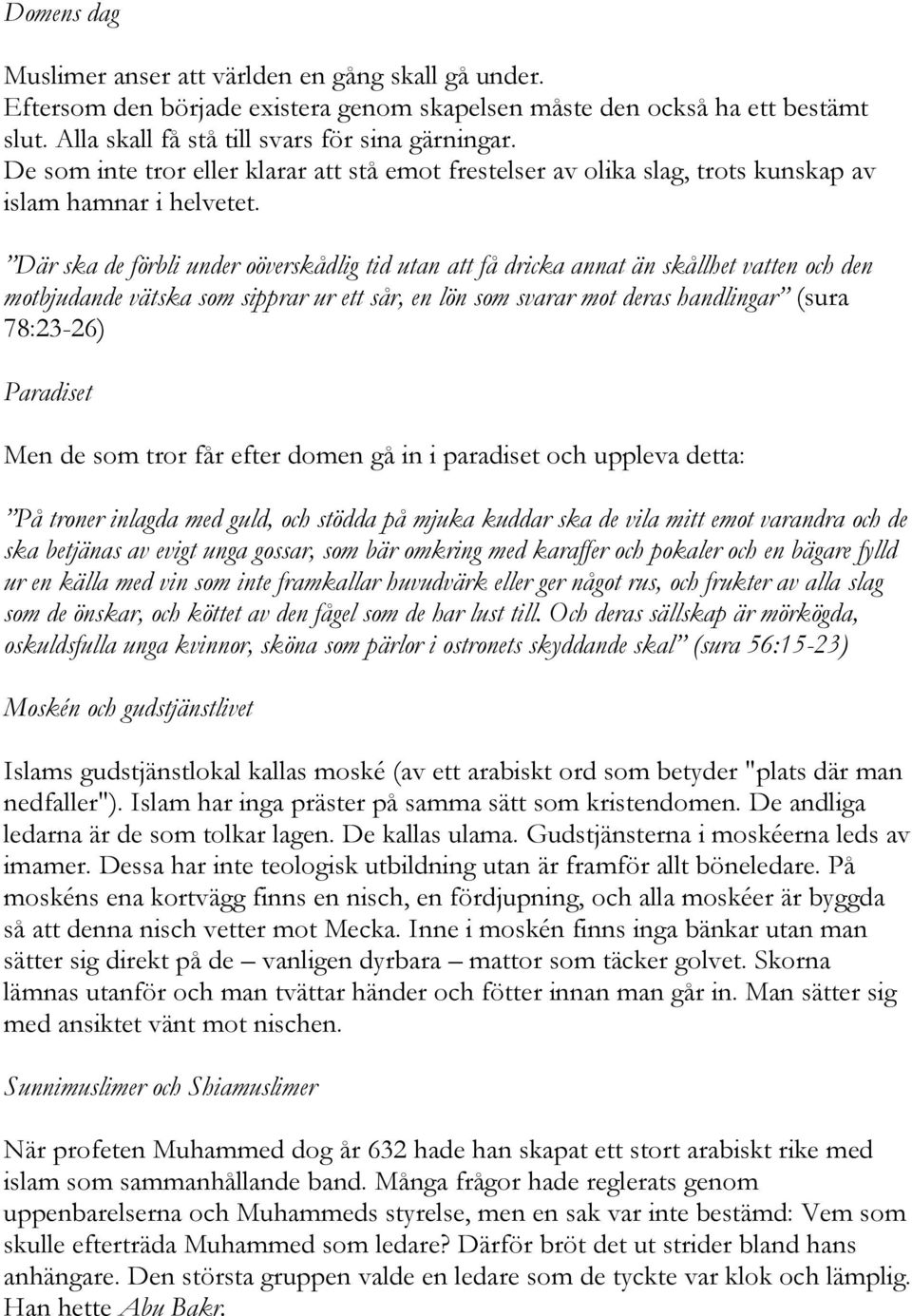 Där ska de förbli under oöverskådlig tid utan att få dricka annat än skållhet vatten och den motbjudande vätska som sipprar ur ett sår, en lön som svarar mot deras handlingar (sura 78:23-26)